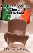 Chamberlains, the Churchills and Ireland, 1874-1922