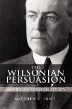 Wilsonian Persuasion in American Foreign Policy