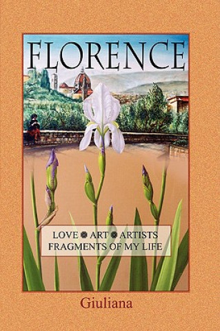 Florence, Love, Art, Artists, Fragments of My Life