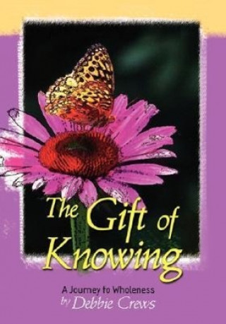 Gift of Knowing, a Journey to Wholeness