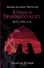 Arabo-Islamic Texts on Female Homosexuality, 850 - 1780 A.D.