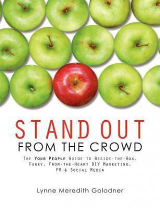 Stand Out from the Crowd, the Your People Guide to Beside-The-Box, Funky, From-The-Heart DIY Marketing, PR & Social Media