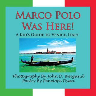 Marco Polo Was Here! A Kid's Guide To Venice, Italy