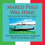 Marco Polo Was Here! A Kid's Guide To Venice, Italy