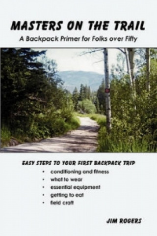 Masters on the Trail a Backpack Primer for Folks Over Fifty