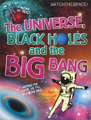 Universe, Black Holes and The Big Bang