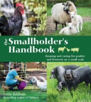 Smallholder's Handbook: Keeping & caring for poultry & livestock on a small scale