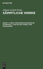 3 Abth. Popularphilosophische Schriften, II. Zur Politik, Moral Und Philosophie