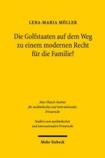 Die Golfstaaten auf dem Weg zu einem modernen Recht fur die Familie?