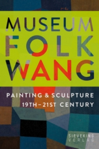 Museum Folkwang: Painting and Sculpture 19th - 21st Centuries