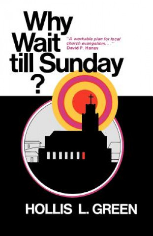 Why Wait Till Sunday? an Action Approach to Local Evangelism