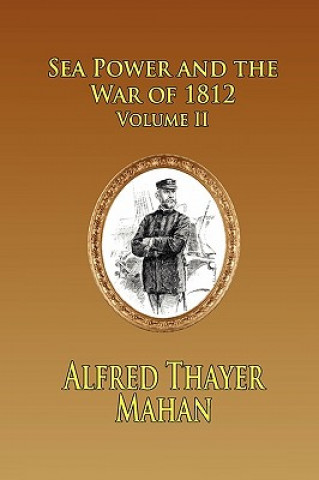 SEA POWER AND THE WAR OF 1812 - Volume 2