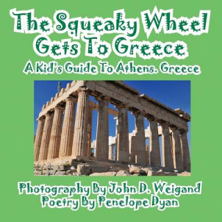 Squeaky Wheel Gets to Greece---A Kid's Guide to Athens, Greece