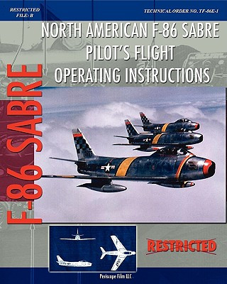 North American F-86 Sabre Pilot's Flight Operating Instructions (United States Air Force)(Brožovaná)