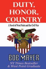 Duty, Honor, Country a Novel of West Point and the Civil War