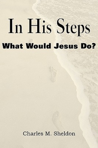 In His Steps, What Would Jesus Do?