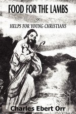 Food for the Lambs Or, Helps for Young Christians