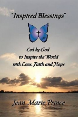 Inspired Blessings Led by God to Inspire the World with Love, Faith and Hope