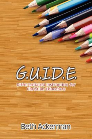 G.U.I.D.E. Differentiated Instruction for Christian Educators