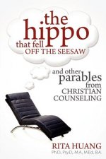 Hippo That Fell Off The Seesaw and Other Parables From Christian Counseling