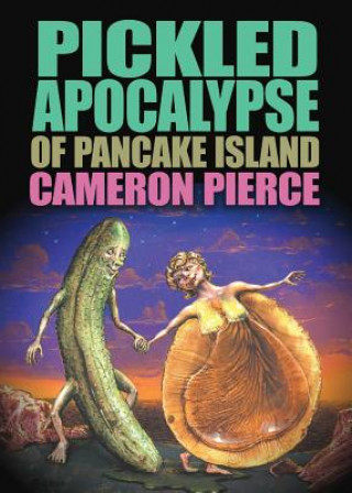 Pickled Apocalypse of Pancake Island (Cameron Pierce)(Puha kötésű)