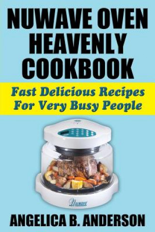 NuWave Oven Heavenly Cookbook (Angelica B Anderson)(Puha kötésű)