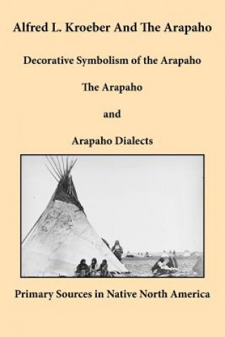 Alfred L. Kroeber and the Arapaho