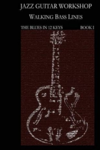 Jazz Guitar Workshop - Walking Bass Lines - The Blues in 12 Keys Guitar Tab Edition