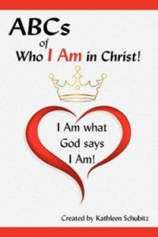 ABCs of Who I Am in Christ! I Am What God Says I Am!