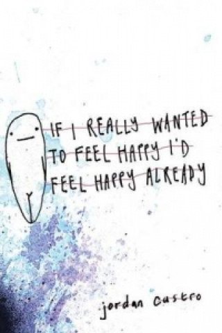 If I Really Wanted to Feel Happy I'd Feel Happy Already