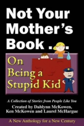 Not Your Mother's Book . . . on Being a Stupid Kid