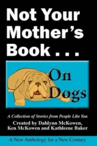 Not Your Mother's Book . . . on Dogs
