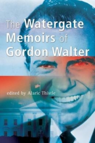 Watergate Memoirs of Gordon Walter