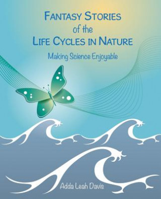 Fantasy Stories of the Life Cycles in Nature Making Science Enjoyable