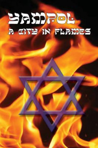 City in Flames - Yizkor (Memorial) Book of Yampol, Ukraine