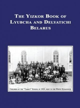 Yizkor (Memorial) Book of Lyubcha and Delyatichi - Translation of Lubtch Ve-Delatitch; Sefer Zikaron
