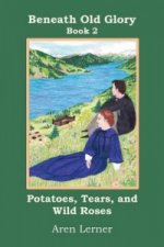 Potatoes, Tears, and Wild Roses