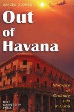 Out of Havana - Memoirs of Ordinary Life in Cuba