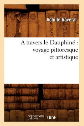 Travers Le Dauphine Voyage Pittoresque Et Artistique