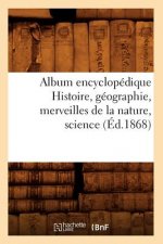 Album Encyclopedique Histoire, Geographie, Merveilles de la Nature, Science (Ed.1868)