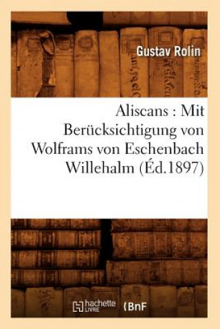 Aliscans: Mit Berucksichtigung Von Wolframs Von Eschenbach Willehalm (Ed.1897)