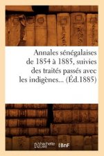 Annales Senegalaises de 1854 A 1885, Suivies Des Traites Passes Avec Les Indigenes (Ed.1885)