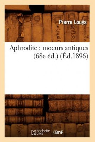 Aphrodite: Moeurs Antiques (68e Ed.) (Ed.1896)