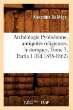 Archeologie Pyreneenne, Antiquites Religieuses, Historiques, Tome 3, Partie 1 (Ed.1858-1862)