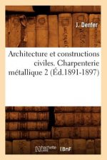 Architecture Et Constructions Civiles. Charpenterie Metallique 2 (Ed.1891-1897)