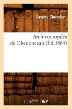 Archives Royales de Chenonceau.(Ed.1864)