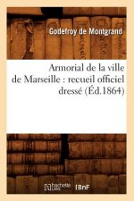 Armorial de la Ville de Marseille: Recueil Officiel Dresse (Ed.1864)
