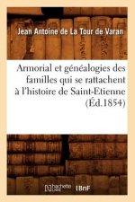 Armorial Et Genealogies Des Familles Qui Se Rattachent A l'Histoire de Saint-Etienne (Ed.1854)