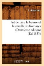 Art de Faire Le Beurre Et Les Meilleurs Fromages (Deuxieme Edition) (Ed.1833)