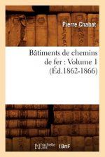 Batiments de Chemins de Fer: Volume 1 (Ed.1862-1866)